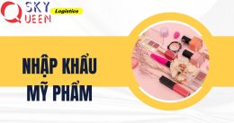 THỦ TỤC NHẬP KHẨU MỸ PHẨM