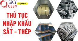 Thủ tục nhập khẩu thép cùng Sky Queen 2018