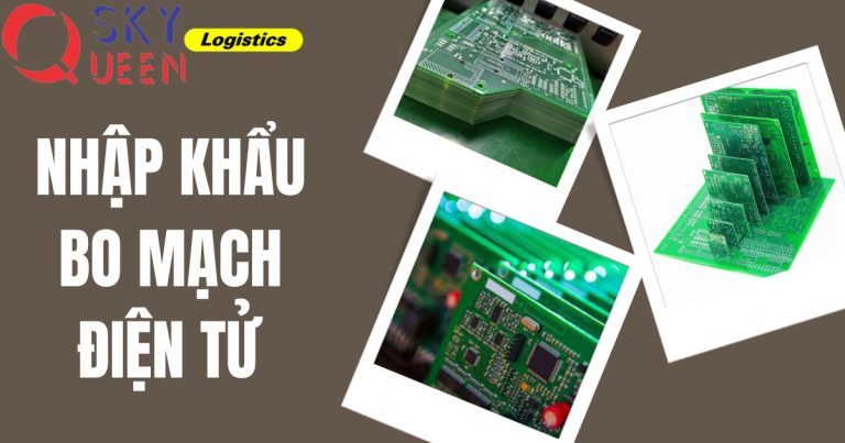 Nhập khẩu bo mạch điện tử - Sky Queen Logistics