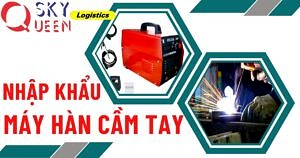 THỦ TỤC NHẬP KHẨU MÁY HÀN ĐIỆN CẦM TAY