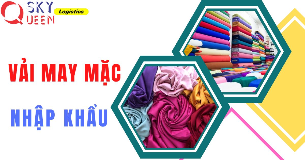 Nhập khẩu vải may mặc - Sky Queen Logistics