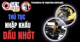 THỦ TỤC NHẬP KHẨU DẦU NHỚT