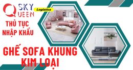 THỦ TỤC NHẬP KHẨU GHẾ SOFA KHUNG KIM LOẠI