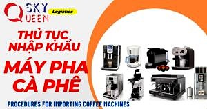 THỦ TỤC NHẬP KHẨU MÁY PHA CÀ PHÊ