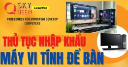 THỦ TỤC NHẬP KHẨU MÁY VI TÍNH ĐỂ BÀN