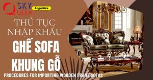 THỦ TỤC NHẬP KHẨU GHẾ SOFA KHUNG GỖ