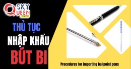 THỦ TỤC NHẬP KHẨU BÚT BI