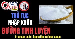 THỦ TỤC NHẬP KHẨU ĐƯỜNG TINH LUYỆN