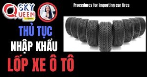 THỦ TỤC NHẬP KHẨU LỐP XE Ô TÔ