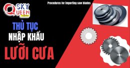 THỦ TỤC NHẬP KHẨU LƯỠI CƯA