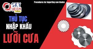 THỦ TỤC NHẬP KHẨU LƯỠI CƯA