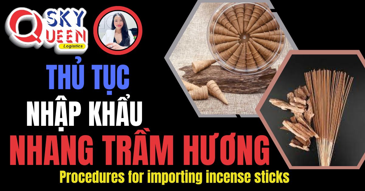 Thủ tục nhập khẩu Nhang Trầm Hương - Sky Queen Logistics