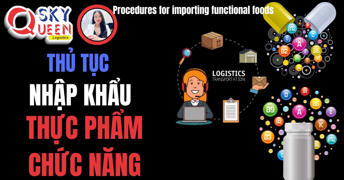 Thủ tục nhập khẩu thực phẩm chức năng- Sky Queen Logistics