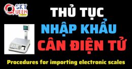THỦ TỤC NHẬP KHẨU CÂN ĐIỆN TỬ