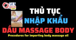 THỦ TỤC NHẬP KHẨU DẦU MASSAGE BODY