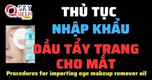 THỦ TỤC NHẬP KHẨU DẦU TẨY TRANG CHO MẮT