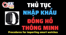 THỦ TỤC NHẬP KHẨU ĐỒNG HỒ THÔNG MINH