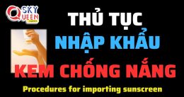 THỦ TỤC NHẬP KHẨU KEM CHỐNG NẮNG