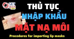 THỦ TỤC NHẬP KHẨU MẶT NẠ MÔI