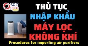 THỦ TỤC NHẬP KHẨU MÁY LỌC KHÔNG KHÍ