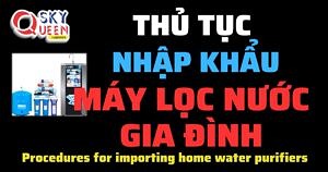 THỦ TỤC NHẬP KHẨU MÁY LỌC NƯỚC GIA ĐÌNH