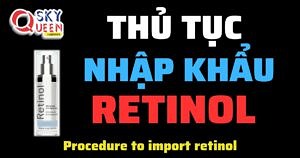 THỦ TỤC NHẬP KHẨU RETINOL