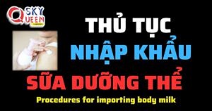 THỦ TỤC NHẬP KHẨU SỮA DƯỠNG THỂ