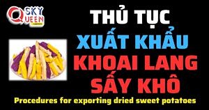 THỦ TỤC XUẤT KHẨU KHOAI LANG SẤY KHÔ