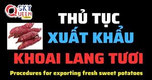 THỦ TỤC XUẤT KHẨU KHOAI LANG TƯƠI