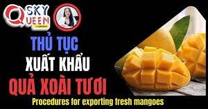 THỦ TỤC XUẤT KHẨU QUẢ XOÀI TƯƠI