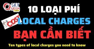 10 LOẠI PHÍ LOCAL CHARGES BẠN CẦN BIẾT