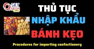 THỦ TỤC NHẬP KHẨU BÁNH KẸO