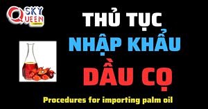 THỦ TỤC NHẬP KHẨU DẦU CỌ