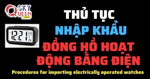 THỦ TỤC NHẬP KHẨU ĐỒNG HỒ HOẠT ĐỘNG BẰNG ĐIỆN