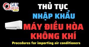 THỦ TỤC NHẬP KHẨU MÁY ĐIỀU HÒA KHÔNG KHÍ