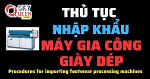 THỦ TỤC NHẬP KHẨU MÁY GIA CÔNG GIÀY DÉP