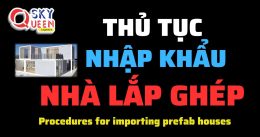 THỦ TỤC NHẬP KHẨU NHÀ LẮP GHÉP