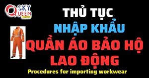 THỦ TỤC NHẬP KHẨU QUẦN ÁO BẢO HỘ LAO ĐỘNG