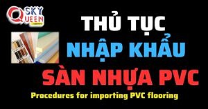 THỦ TỤC NHẬP KHẨU SÀN NHỰA PVC