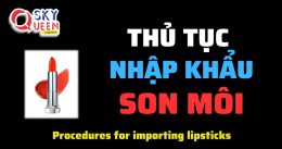THỦ TỤC NHẬP KHẨU SON MÔI
