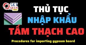 THỦ TỤC NHẬP KHẨU TẤM THẠCH CAO