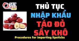 THỦ TỤC NHẬP KHẨU TÁO ĐỎ SẤY KHÔ