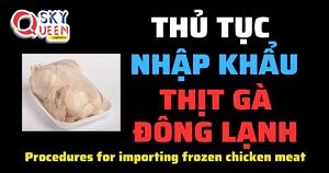 THỦ TỤC NHẬP KHẨU THỊT GÀ ĐÔNG LẠNH