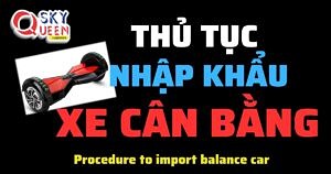 THỦ TỤC NHẬP KHẨU XE CÂN BẰNG