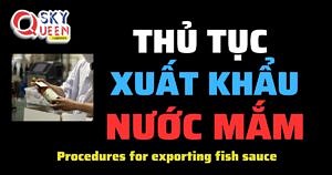 THỦ TỤC XUẤT KHẨU NƯỚC MẮM