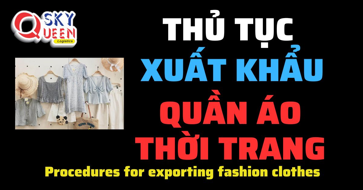 Thủ tục xuất khẩu Quần Áo Thời Trang-Sky Queen Logistics