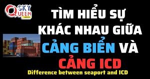 TÌM HIỂU SỰ KHÁC NHAU GIỮA CẢNG BIỂN VÀ CẢNG ICD