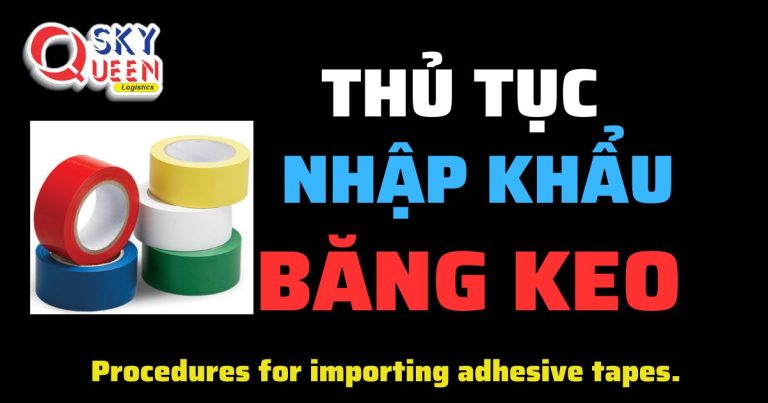 Thủ tục nhập khẩu Băng Keo - Sky Queen Logistics.