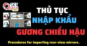 THỦ TỤC NHẬP KHẨU GƯƠNG CHIẾU HẬU CHO Ô TÔ, XE MÁY