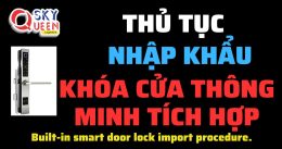 THỦ TỤC NHẬP KHẨU KHÓA CỬA THÔNG MINH TÍCH HỢP